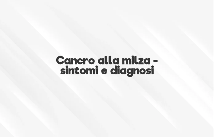 Sintomi del tumore alla milza