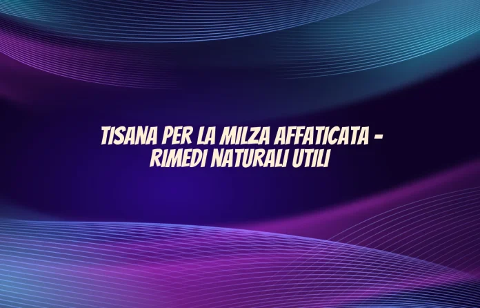 Tisana per la milza affaticata