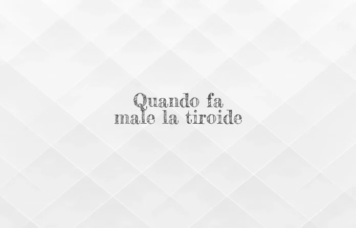 quando fa male la tiroide