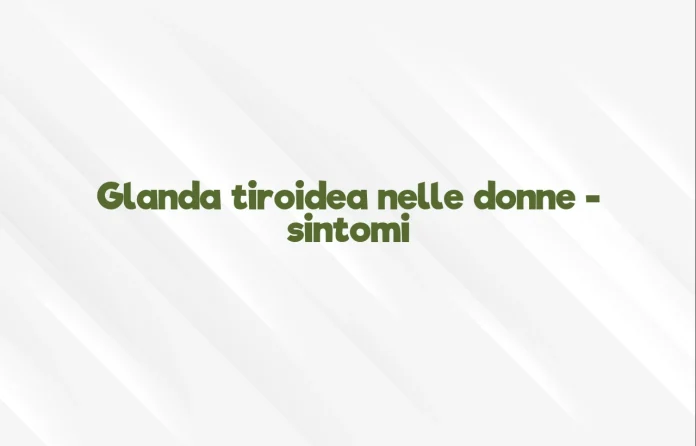 Tiroide nelle donne sintomi