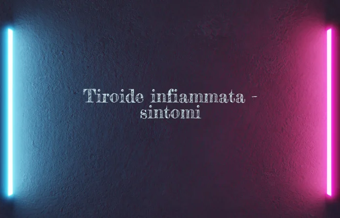 Sintomi di tiroide infiammata