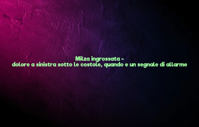 Dolore sotto le costole a sinistra per milza ingrossata