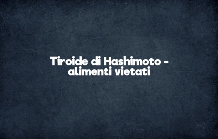 Cibi vietati per la tiroide di Hashimoto