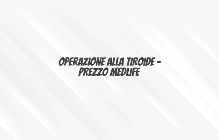 Operazione alla tiroide prezzo Medlife