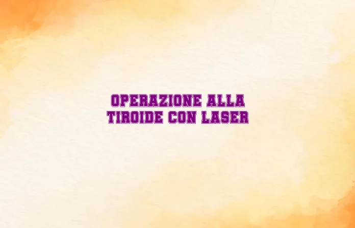 Operazione alla tiroide con laser