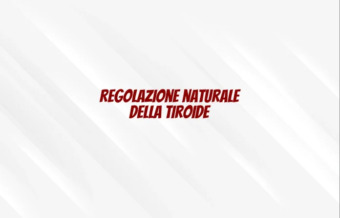Regolazione della tiroide in modo naturale
