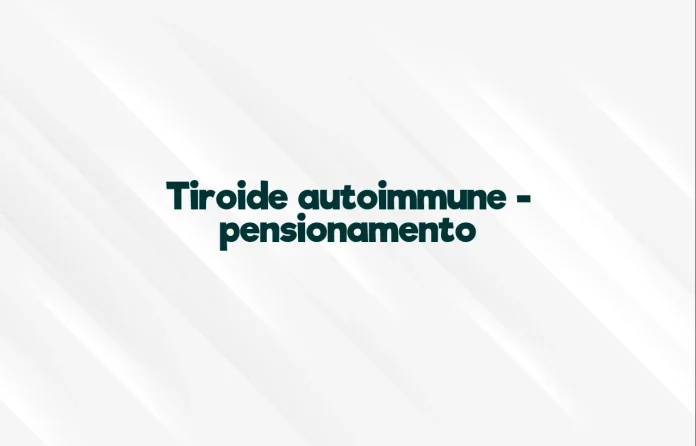 Tiroide autoimmune e pensionamento