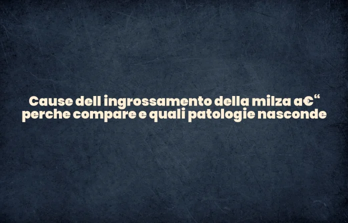 Cause dellâ€™ingrossamento della milza