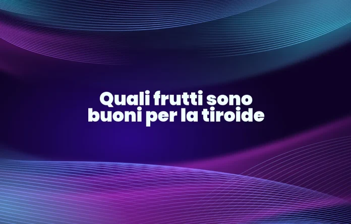 quali frutti fanno bene alla tiroide