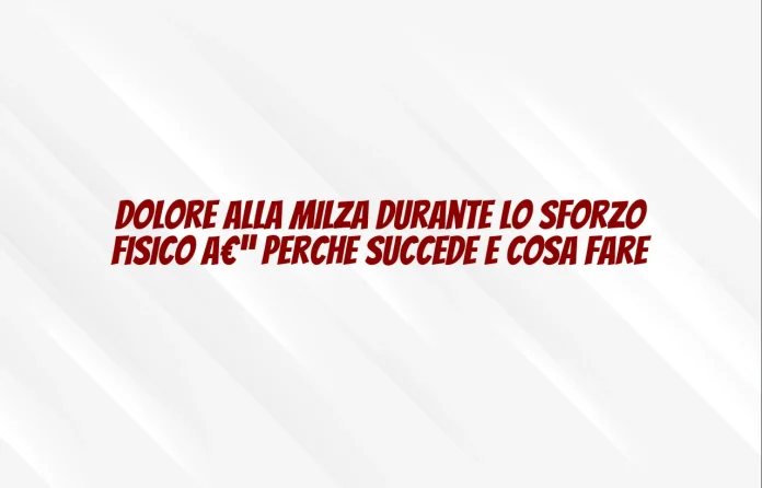 Dolore alla milza durante lo sforzo fisico