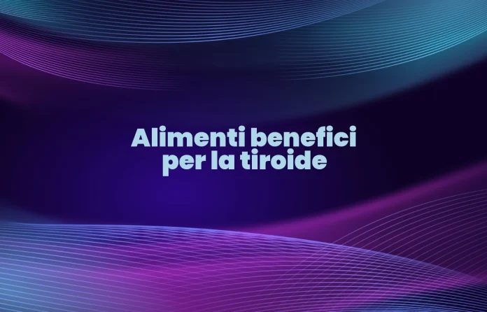 alimenti buoni per la tiroide