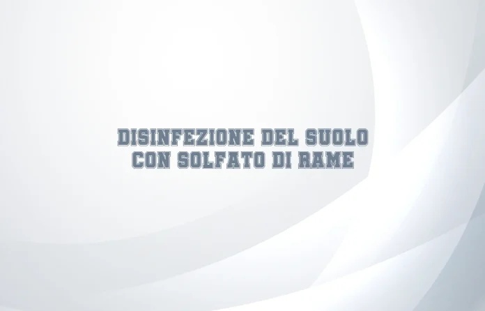 Disinfezione del suolo con solfato di rame