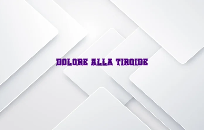 Dolore alla tiroide