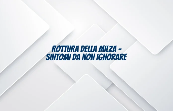 Sintomi della rottura della milza