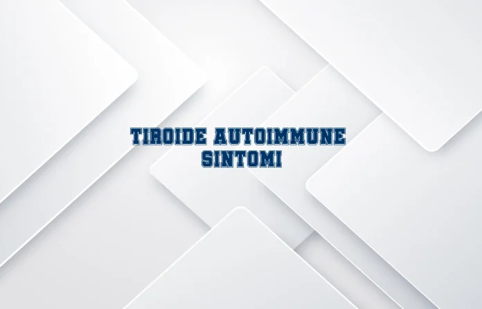 Sintomi della tiroide autoimmune